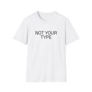 NOT YOUR TYPE T-Shirt