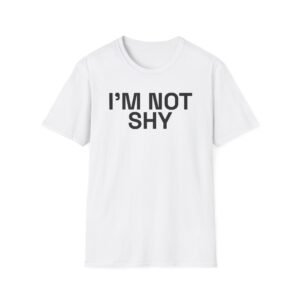I'M NOT SHY T-Shirt