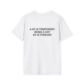 A GF IS TEMPORARY BEING A HOT EX IS FOREVER T-Shirt White Back