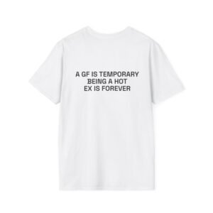 A GF IS TEMPORARY BEING A HOT EX IS FOREVER T-Shirt White Back