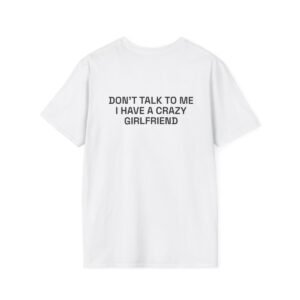 DON'T TALK TO ME I HAVE A CRAZY GIRLFRIEND T-Shirt White Back