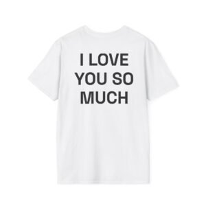 I LOVE YOU SO MUCH T-Shirt White Back