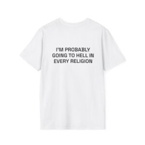 I'M PROBABLY GOING TO HELL IN EVERY RELIGION T-Shirt White Back