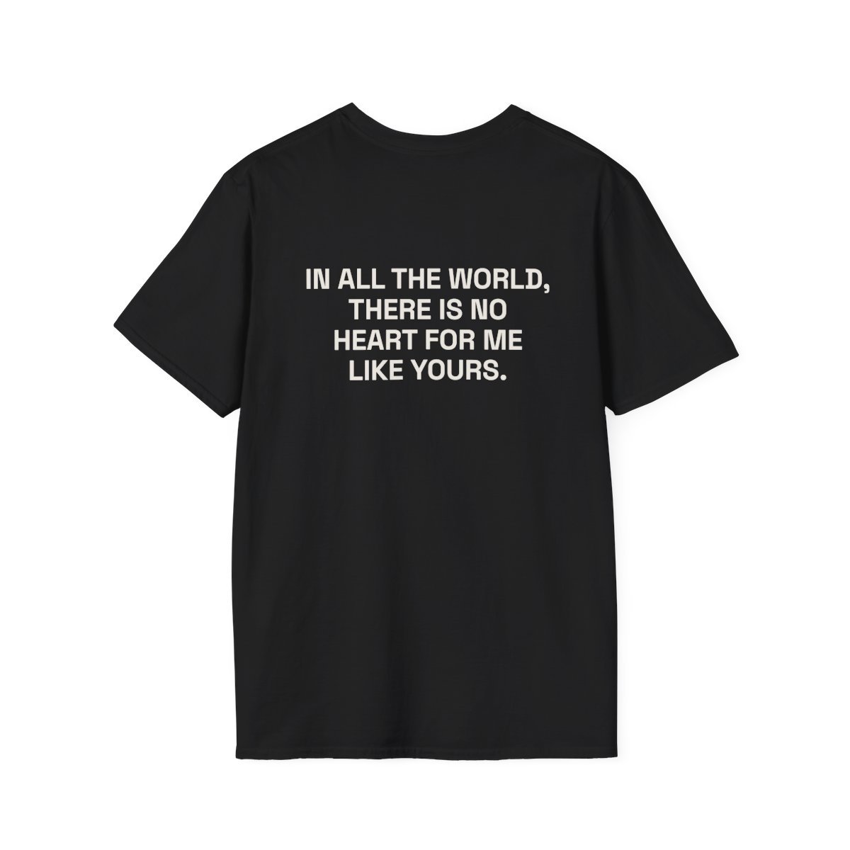 in-all-the-world-there-is-no-heart-for-me-like-yours-t-shirt-1.jpg IN ALL THE WORLD, THERE IS NO HEART FOR ME LIKE YOURS. T-Shirt Black Back