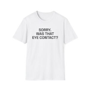 SORRY. WAS THAT EYE CONTACT? T-Shirt White Front