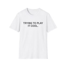 TRYING TO PLAY IT COOL. T-Shirt White Front
