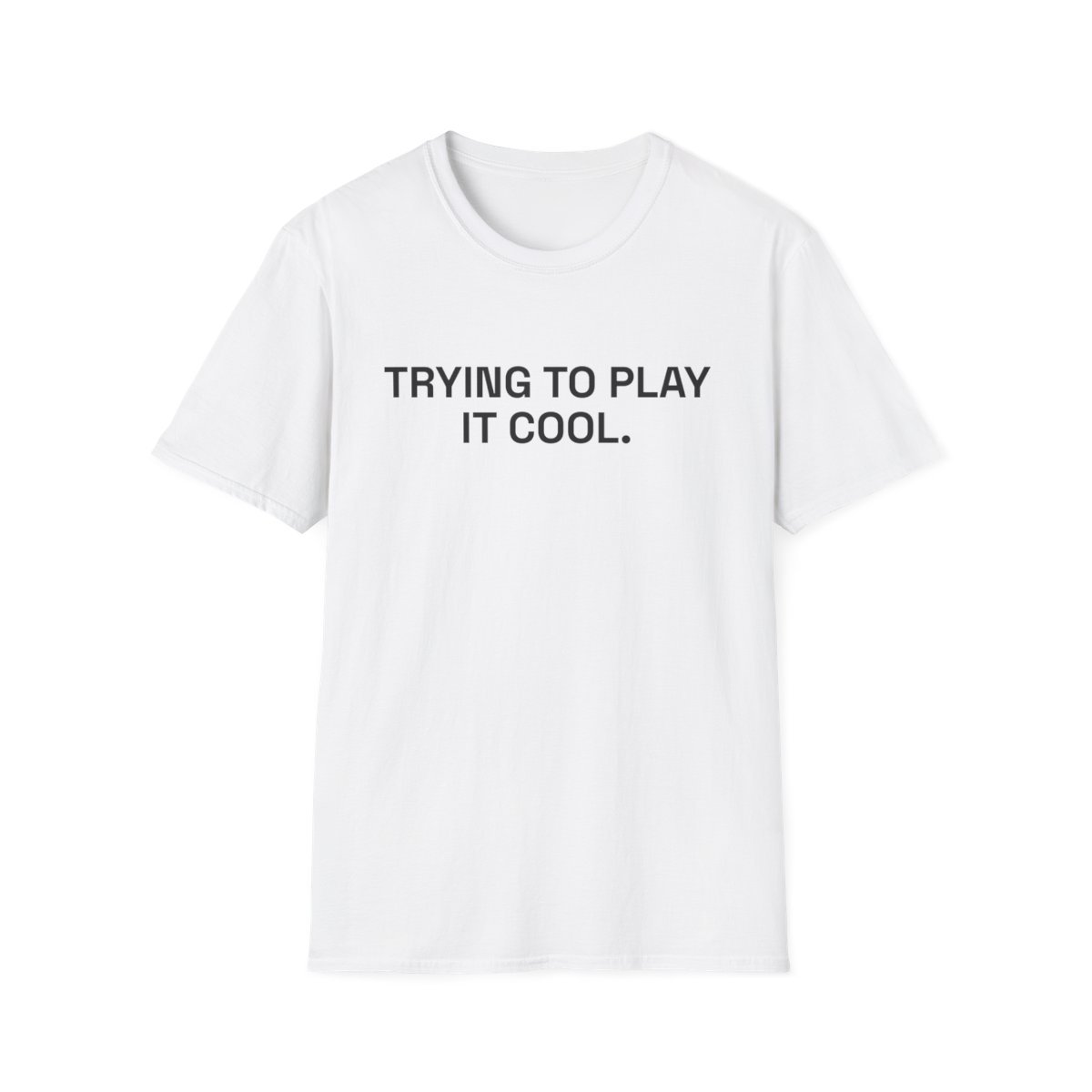 trying-to-play-it-cool-t-shirt.jpg TRYING TO PLAY IT COOL. T-Shirt White Front