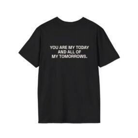YOU ARE MY TODAY AND ALL OF MY TOMORROWS. T-Shirt Black Back
